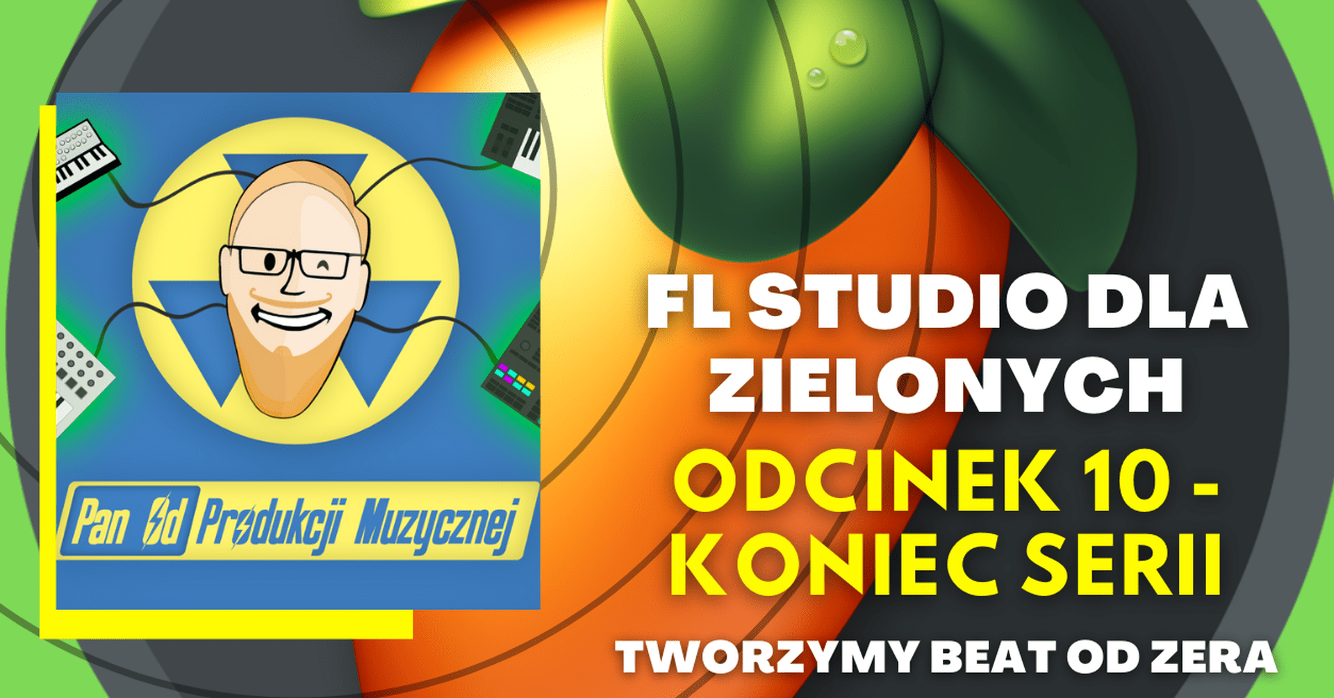 FL STUDIO DLA ZIELONYCH - koniec serii - tworzymy beat od zera (odc. 10)