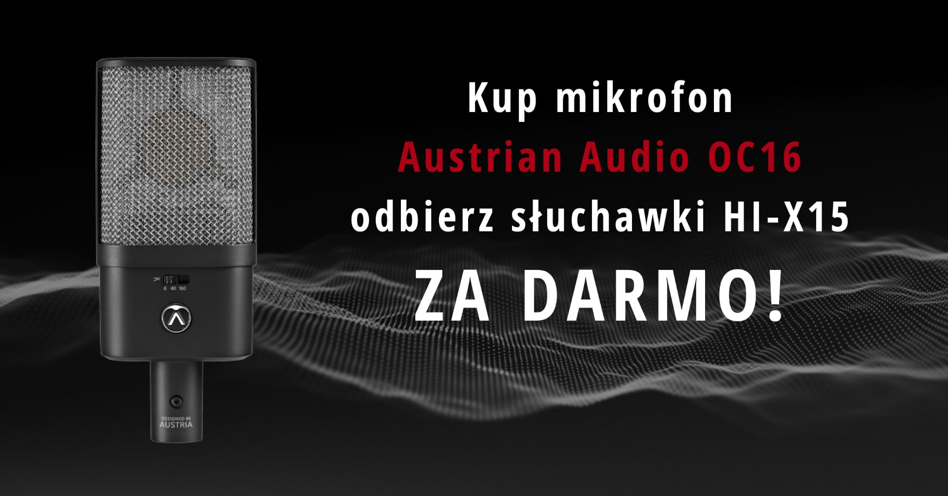KUP mikrofon Austrian Audio OC16 i odbierz słuchawki HI-X15 za darmo!