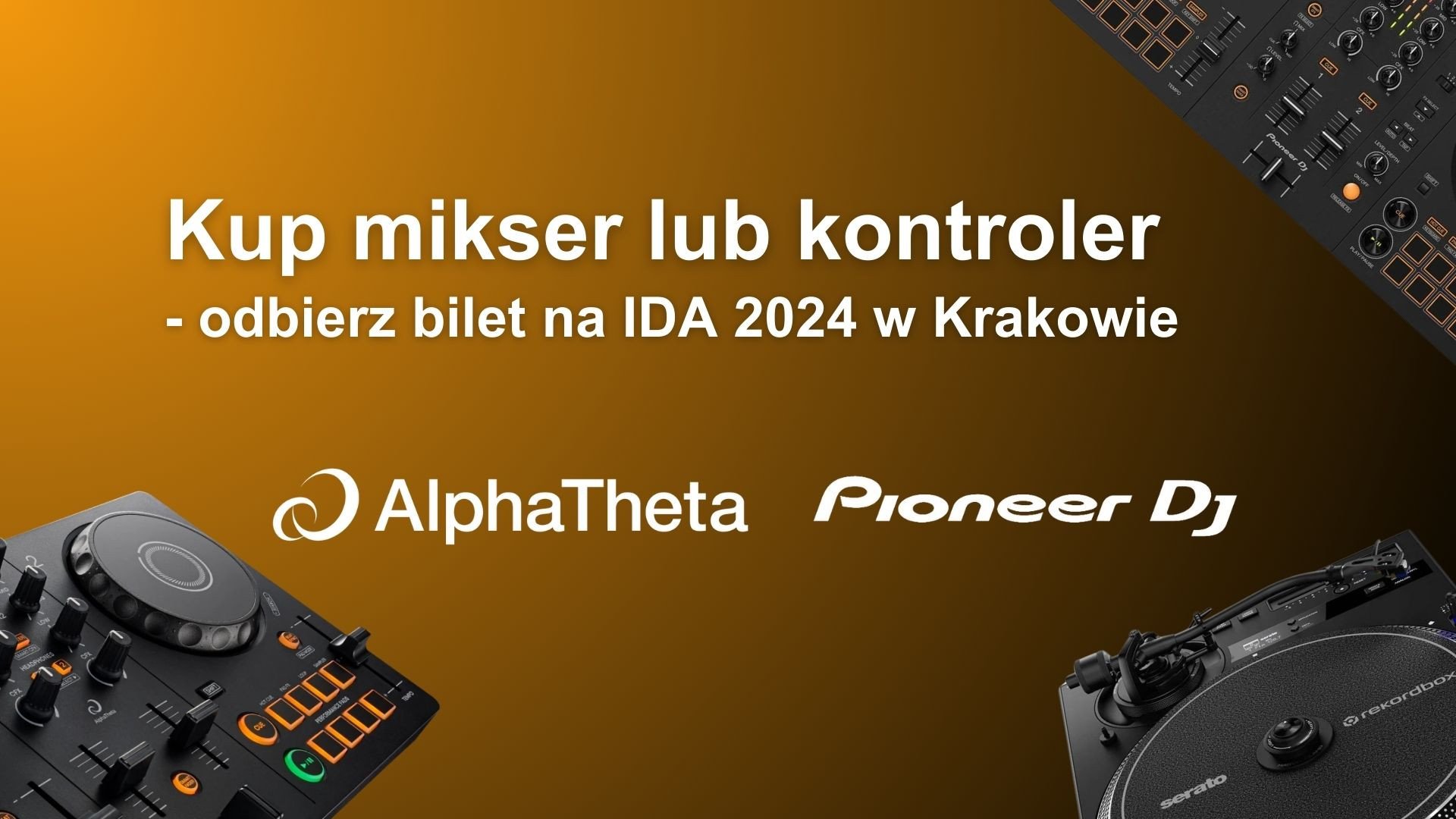 KUP KONTROLER LUB MIXER AlphaTheta LUB PIONEER DJ I ODBIERZ BILET NA IDA 2024