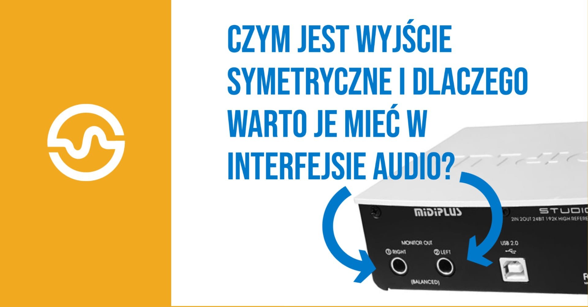Czym jest wyjście symetryczne i dlaczego warto je mieć w interfejsie audio?